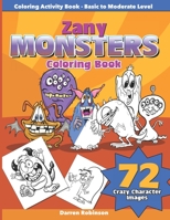 Zany Monsters Coloring Book: Activity Book - Basic to Moderate Level B091F5QSTR Book Cover