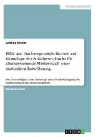 Hilfe und Nachsorgemöglichkeiten auf Grundlage des Sozialgesetzbuchs für alleinerziehende Mütter nach einer stationären Entwöhnung: Die Notwendigkeit ... und neuer Suchtstoffe 366865087X Book Cover