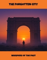 The Forgotten City: Whispers Of The Past B0FQ46K18P Book Cover