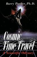 Cosmic Time Travel: A Scientific Odyssey 0738206326 Book Cover