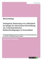 Strategische Bedeutung von Lobbyarbeit im Spiegel der historischen Entwicklung der verkehrspolitischen Rahmenbedingungen in Deutschland: Handlungsm�glichkeiten f�r das Lobbying im Unternehmensinteress 3638955850 Book Cover