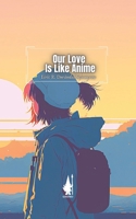 Our Love Is Like Anime B0C7J7Y3L9 Book Cover