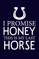 I promise honey this is my last horse: Horse Writing Notebook. Best gift for horse lover. horse notebook/Journal 1695556372 Book Cover