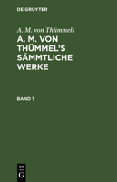 A. M. Von Th�mmels: A. M. Von Th�mmel's S�mmtliche Werke. Band 1 3111225437 Book Cover