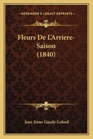 Fleurs De L'Arriere-Saison (1840) 1273527798 Book Cover