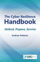 The Cyber Resilience Handbook: Defend, prepare, survive 1787785858 Book Cover
