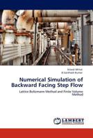 Numerical Simulation of Backward Facing Step Flow: Lattice Boltzmann Method and Finite Volume Method 3846520462 Book Cover