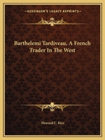 Barthelemi Tardiveau, A French Trader In The West 1163167371 Book Cover