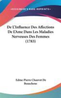 De L'Influence Des Affections De L'Ame Dans Les Maladies Nerveuses Des Femmes 0526188898 Book Cover