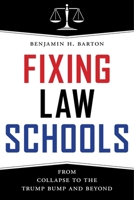 Fixing Law Schools: From Collapse to the Trump Bump and Beyond 1479866555 Book Cover