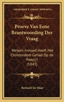 Proeve Van Eene Beantwoording Der Vraag: Welken Invloed Heeft Het Christendom Gehad Op De Poezij? (1843) 116023115X Book Cover