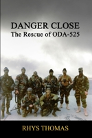 Danger Close: The Rescue of ODA-525 1365626547 Book Cover