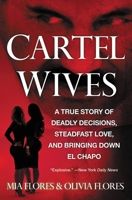 Cartel Wives: A True Story of Deadly Decisions, Steadfast Love, and Bringing Down El Chapo 1538745291 Book Cover