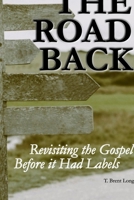 The Road Back: Revisiting the Gospel Before it Had Labels B0GR1TLF5P Book Cover