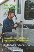 Basteln am Wohnwagen: Ein praktischer Ratgeber für Reparaturen am Wohnmobil (German Edition) B0HHJRRLYN Book Cover