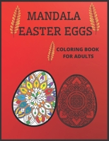Mandala Easter Eggs. Coloring book for adults: Beautiful gift for everyone to relieve the stress and relax during Easter season B08ZBJG1ZX Book Cover