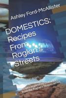 Domestics: Recipes from Raglan's Streets: Recipes Inspired by Characters from the Raglan's Streets Series 1727388887 Book Cover