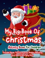 My Big Book Of christmas Activity Books For Children: A Creative Holiday Christmas Activity Book Included Word Search, Maze, Find Different ,Color By ... Boys and Girls Ages 6, 7, 8, 9, and 10 Years 1672072719 Book Cover