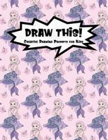 Draw This!: 100 Drawing Prompts for Kids - Pink Mermaid - Version 2 1077334958 Book Cover