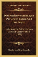 Die Sprachenverordnungen Des Grafen Badeni Und Ihre Folgen: Unbefangene Betrachtungen Eines Alt-Oesterreichers (1898) 1161128751 Book Cover