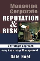 Managing Corporate Reputation and Risk: A Strategic Approach Using Knowledge Management 0750677155 Book Cover