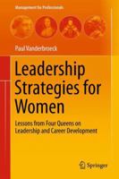 Leadership Strategies for Women: Lessons from Four Queens on Leadership and Career Development 3662524759 Book Cover