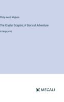 The Crystal Sceptre; A Story of Adventure: in large print 3368375024 Book Cover