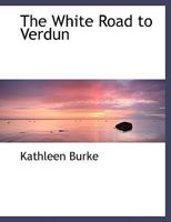 The White Road to Verdun 1515243354 Book Cover
