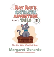Ray Ray's Cattastic Adventure Tails: The Cat Who Wouldn't Stray B0G62LCBFD Book Cover