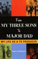 From My Three Sons to Major Dad: My Life as a TV Producer (Filmmakers Series) 0810852799 Book Cover