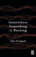 Somewhere Something is Burning 1838021191 Book Cover