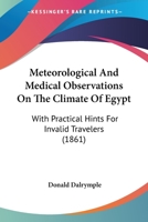 Meteorological and Medical Observations on the Climate of Egypt, with Practical Hints for Invalid Travellers: Ist Aus Im Repert. V. Il. Afr. Vorgetragen 1014672074 Book Cover