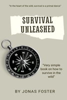 Survival Unleashed: How to Survive in the Wild B0CLP997H8 Book Cover