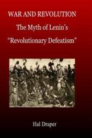 War and Revolution: Lenin and the Myth of Revolutionary Defeatism (Revolutionary Studies) 149929588X Book Cover