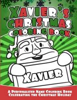 Xavier's Christmas Coloring Book: A Personalized Name Coloring Book Celebrating the Christmas Holiday 1729795439 Book Cover