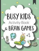 Busy Kids Activity Book and Brain Games: An activity book for clever kids. B08RRJ92Q4 Book Cover