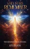 When Stars Remember: The Resonance of Atulyra 1807231348 Book Cover