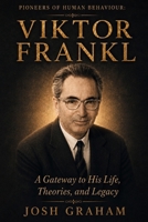 Viktor Frankl: A Gateway to His Life, Theories, and Legacy (Pioneers of Human Behaviour) B0H4P49GC8 Book Cover