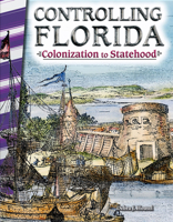 Controlling Florida: Colonization to Statehood 1493835378 Book Cover