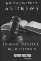 BLACK JUSTICE: Injustice Baked In (Liberty & Justice) B08CWCG3WW Book Cover