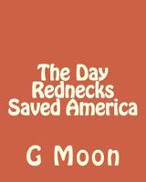 The Day Rednecks Saved America 1496167546 Book Cover