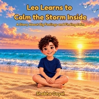 Leo Learns to Calm the Storm Inside: A Story About Big Feelings and Finding Calm B0G5J6HNHF Book Cover