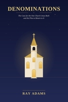 Denominations: The Case for the One Church Jesus Built and the Plea to Return to It B0H6T2RFLT Book Cover