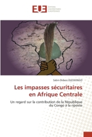 Les impasses sécuritaires en Afrique Centrale: Un regard sur la contribution de la République du Congo à la riposte 620345298X Book Cover