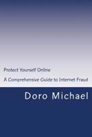 Protect Yourself Online: A Comprehensive Guide to Internet Fraud 150779942X Book Cover