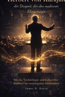 Herbert von Karajan, der Dirigent, der den modernen Klang prägte: Musik, Technologie und kultureller Einfluss im zwanzigsten Jahrhundert B0GQGBPGS5 Book Cover