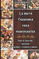 LA DIETA CARBÍVORA PARA PRINCIPIANTES: Planes de cocina para mantenerse saludable y estimular la curación (Spanish Edition) B0CT46H8JW Book Cover