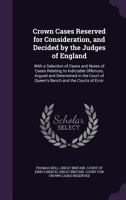 Crown Cases Reserved for Consideration and Decided by the Judges of England 3752560983 Book Cover