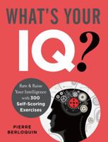 What's Your IQ?: Rate  Raise Your Intelligence with 300 Self-Scoring Exercises 1454910666 Book Cover
