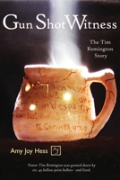 Gun Shot Witness: The Tim Remington Story 1962532003 Book Cover